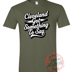 Cleveland Got Something To Say Tee