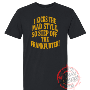 I Kick The Mad Style Lyric Tee