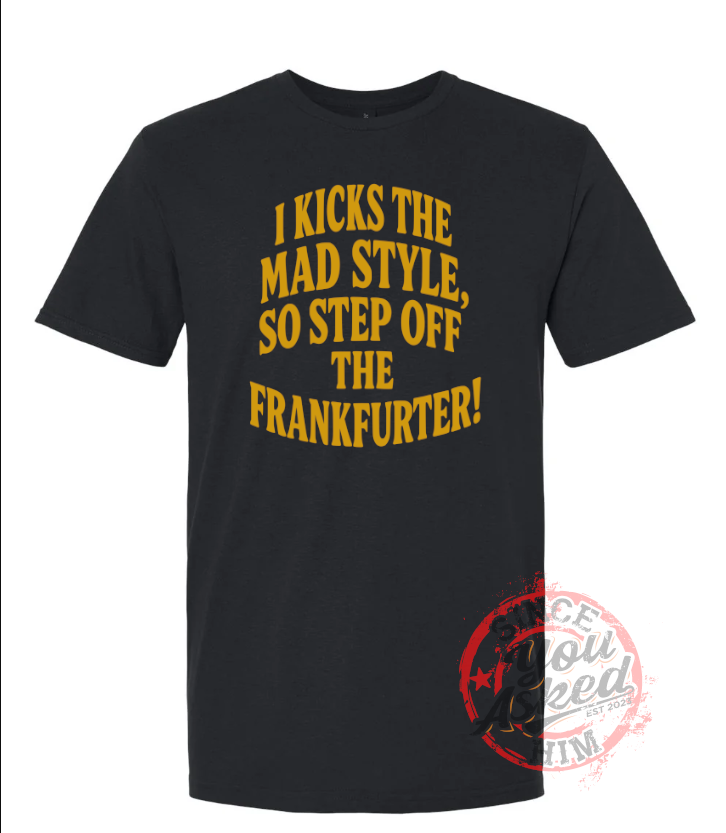 I Kick The Mad Style Lyric Tee